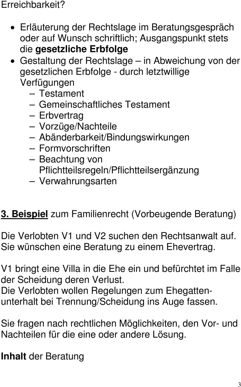 letztwillige Verfügungen Testament Gemeinschaftliches Testament Erbvertrag Vorzüge/Nachteile Abänderbarkeit/Bindungswirkungen Formvorschriften Beachtung von Pflichtteilsregeln/Pflichtteilsergänzung