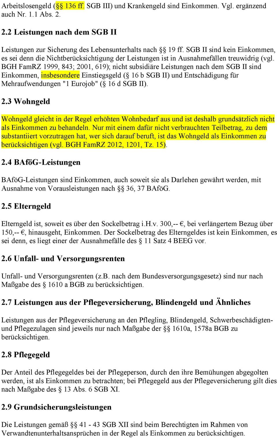 BGH FamRZ 1999, 843; 2001, 619); nicht subsidiäre Leistungen nach dem SGB II sind Einkommen, insbesondere Einstiegsgeld ( 16 b SGB II) und Entschädigung für Mehraufwendungen "1 Eurojob" ( 16 d SGB