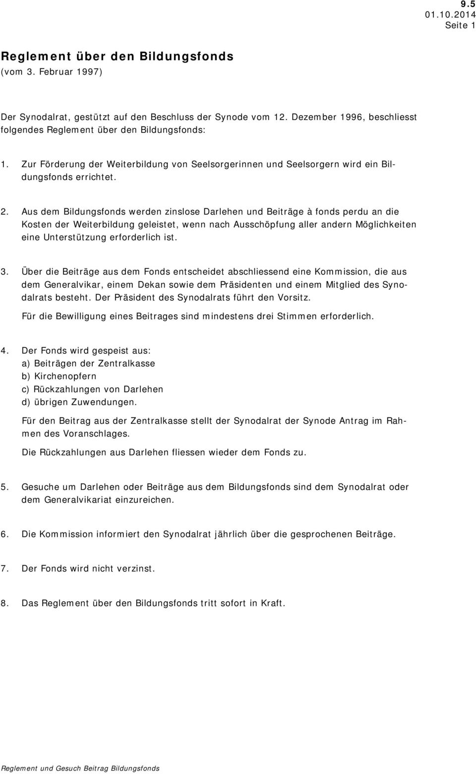 Aus dem Bildungsfonds werden zinslose Darlehen und Beiträge à fonds perdu an die Kosten der Weiterbildung geleistet, wenn nach Ausschöpfung aller andern Möglichkeiten eine Unterstützung erforderlich