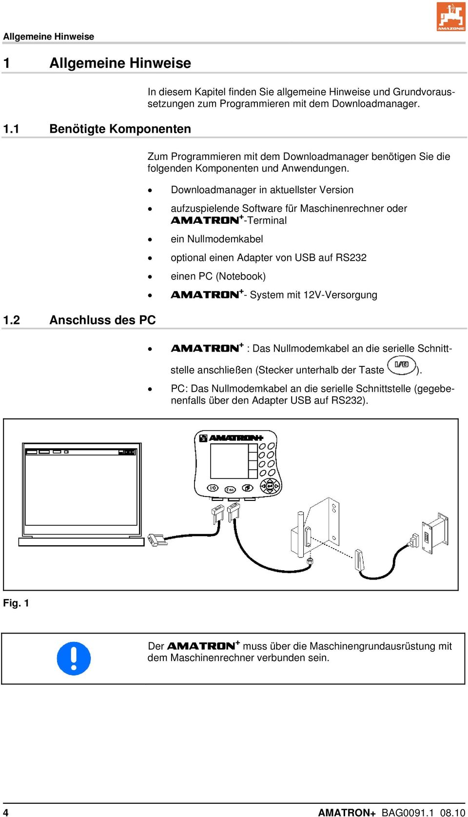 Downloadmanager in aktuellster Version aufzuspielende Software für Maschinenrechner oder AMATRON + -Terminal ein Nullmodemkabel optional einen Adapter von USB auf RS232 einen PC (Notebook) AMATRON +