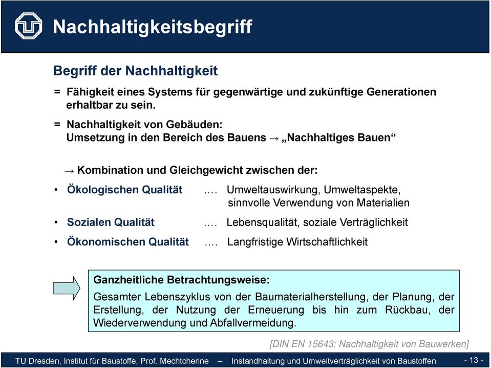 Umweltauswirkung, Umweltaspekte, sinnvolle Verwendung von Materialien Sozialen Qualität. Lebensqualität, soziale Verträglichkeit Ökonomischen Qualität.