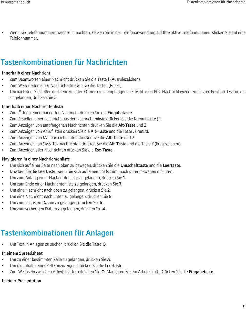 Um nach dem Schließen und dem erneuten Öffnen einer empfangenen E-Mail- oder PIN-Nachricht wieder zur letzten Position des Cursors zu gelangen, drücken Sie 5.