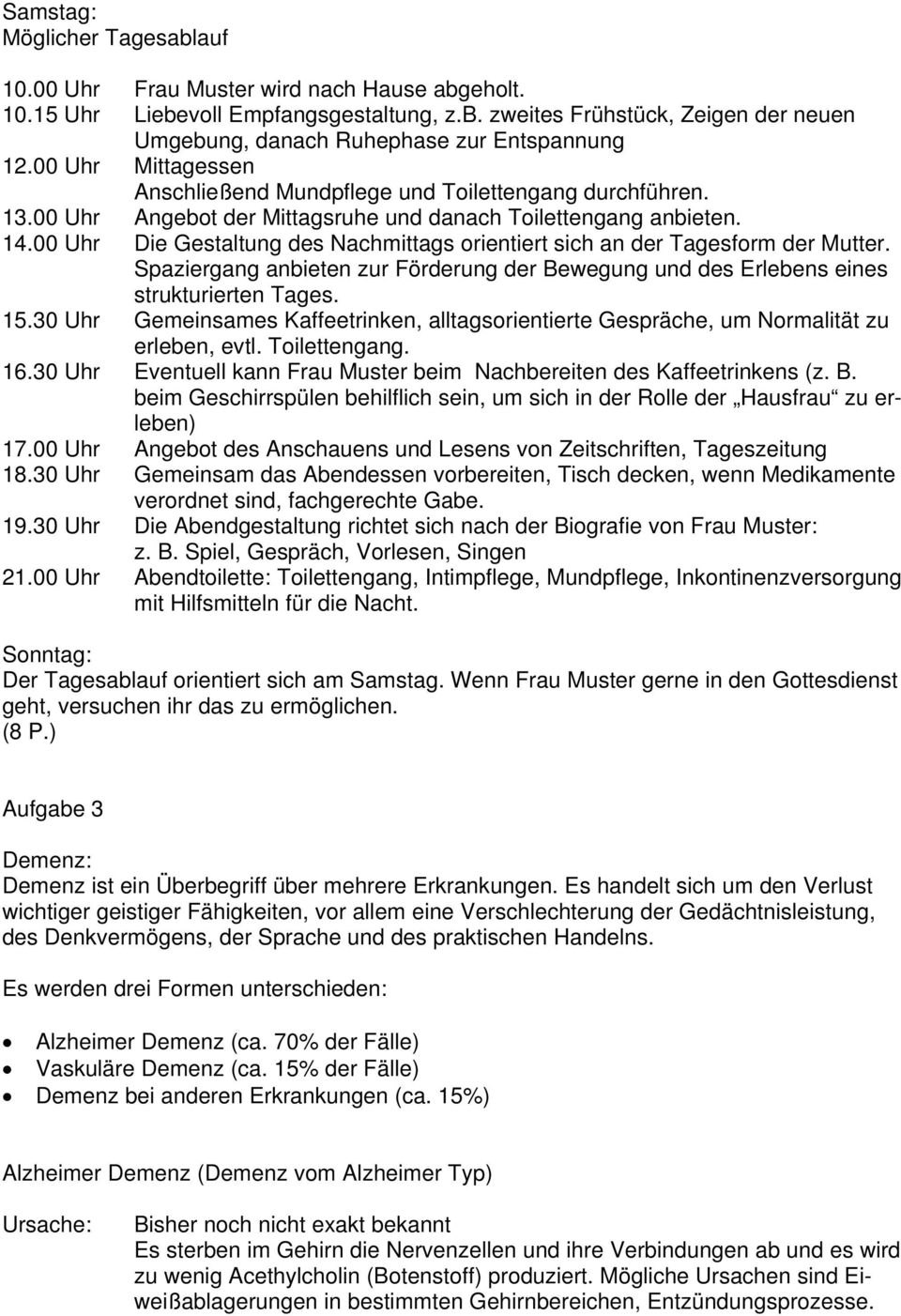 00 Uhr Die Gestaltung des Nachmittags orientiert sich an der Tagesform der Mutter. Spaziergang anbieten zur Förderung der Bewegung und des Erlebens eines strukturierten Tages. 15.