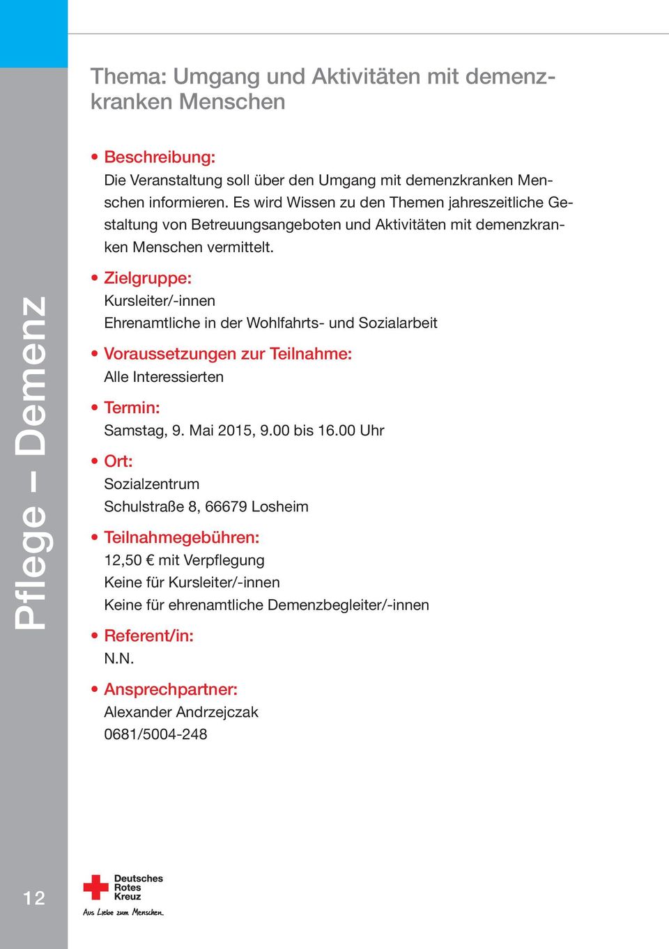 Pflege Demenz Kursleiter/-innen Ehrenamtliche in der Wohlfahrts- und Sozialarbeit Voraussetzungen zur Teilnahme: Alle Interessierten Samstag, 9. Mai 2015, 9.