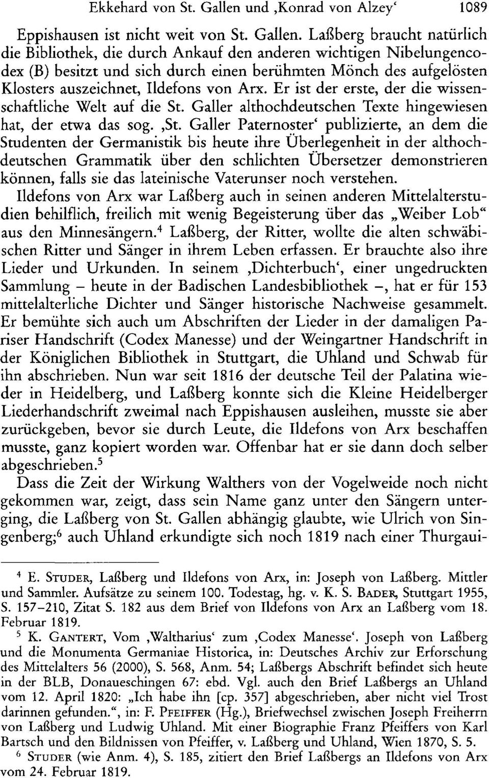 Laßberg braucht natürlich die Bibliothek, die durch Ankauf den anderen wichtigen Nibelungencodex (B) besitzt und sich durch einen berühmten Mönch des aufgelösten Klosters auszeichnet, Ildefons von