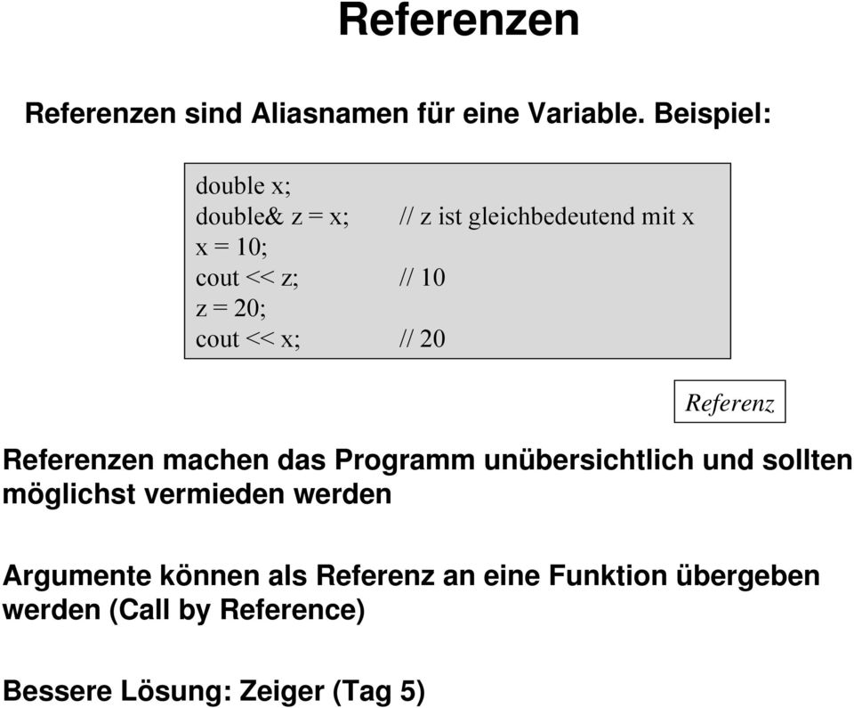 20; cout << x; // 20 Referenz Referenzen machen das Programm unübersichtlich und sollten