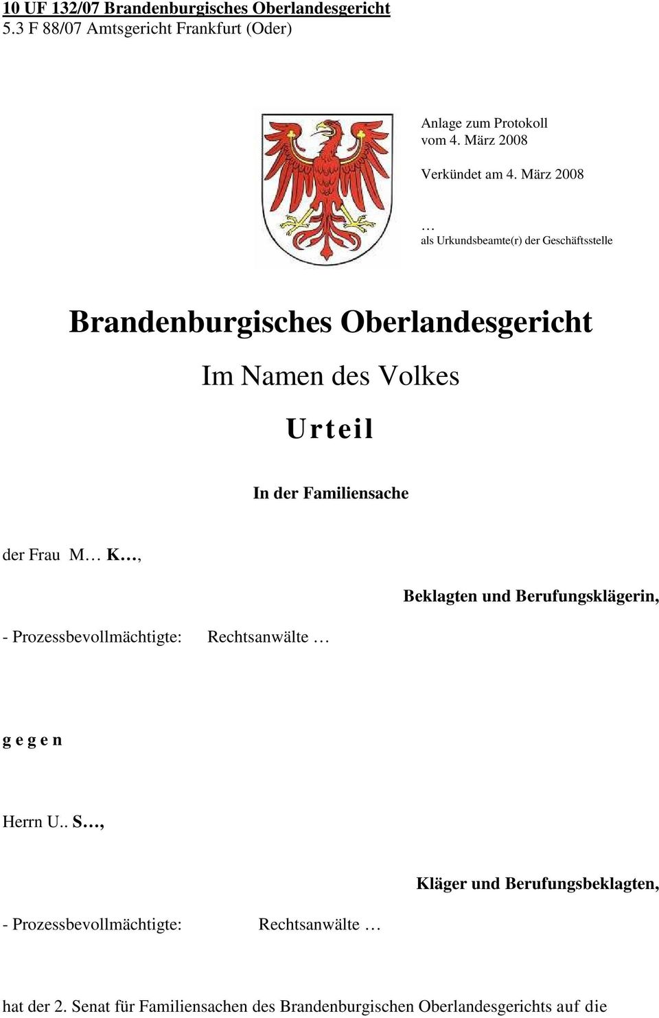 März 2008 als Urkundsbeamte(r) der Geschäftsstelle Brandenburgisches Oberlandesgericht Im Namen des Volkes Urteil In der Familiensache