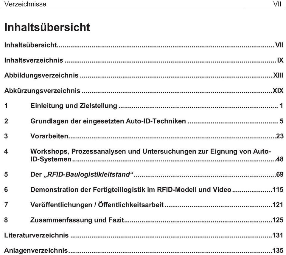 ..23 4 Workshops, Prozessanalysen und Untersuchungen zur Eignung von Auto- ID-Systemen...48 5 Der RFID-Baulogistikleitstand.