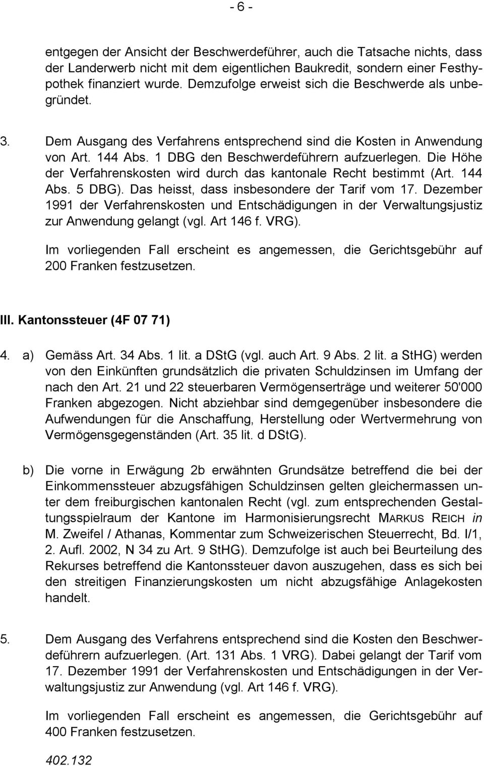 Die Höhe der Verfahrenskosten wird durch das kantonale Recht bestimmt (Art. 144 Abs. 5 DBG). Das heisst, dass insbesondere der Tarif vom 17.