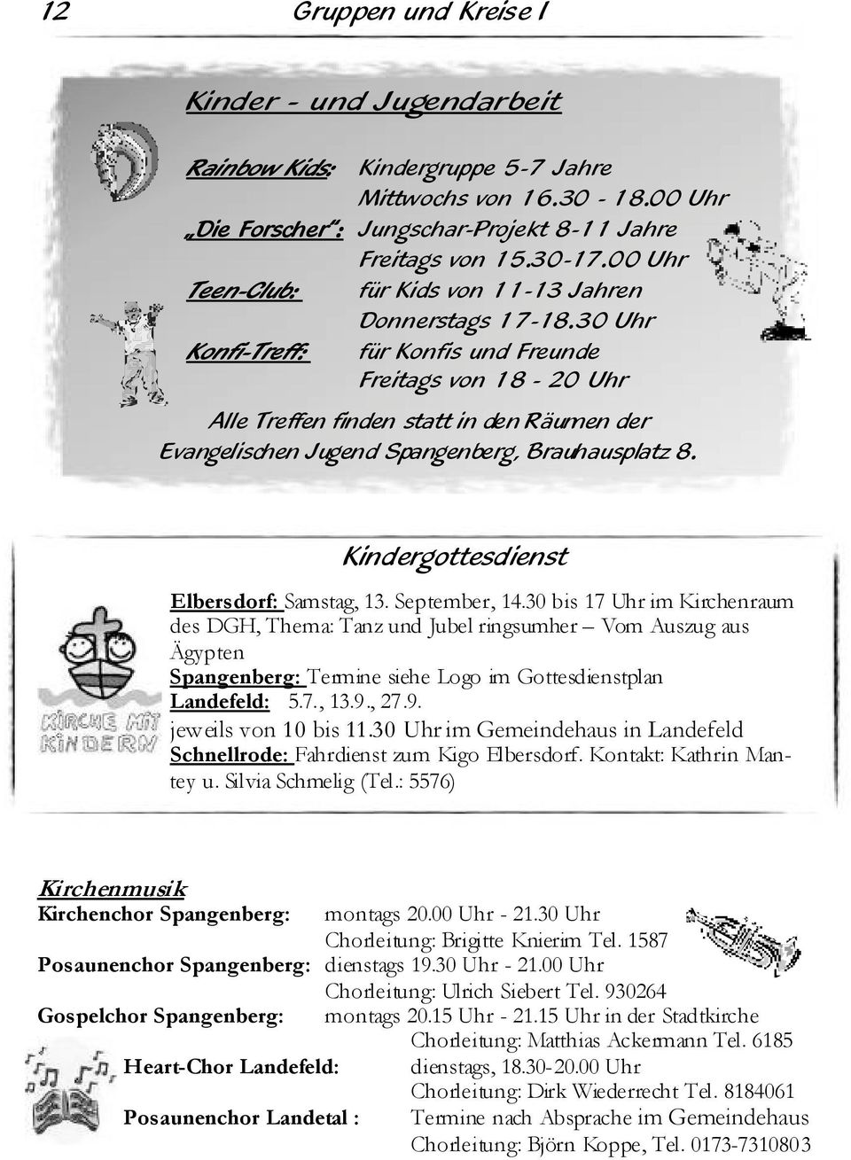 30 Uhr Konfi-Treff: für Konfis und Freunde Freitags von 18-20 Uhr Alle Treffen finden statt in den Räumen der Evangelischen Jugend Spangenberg, Brauhausplatz 8.