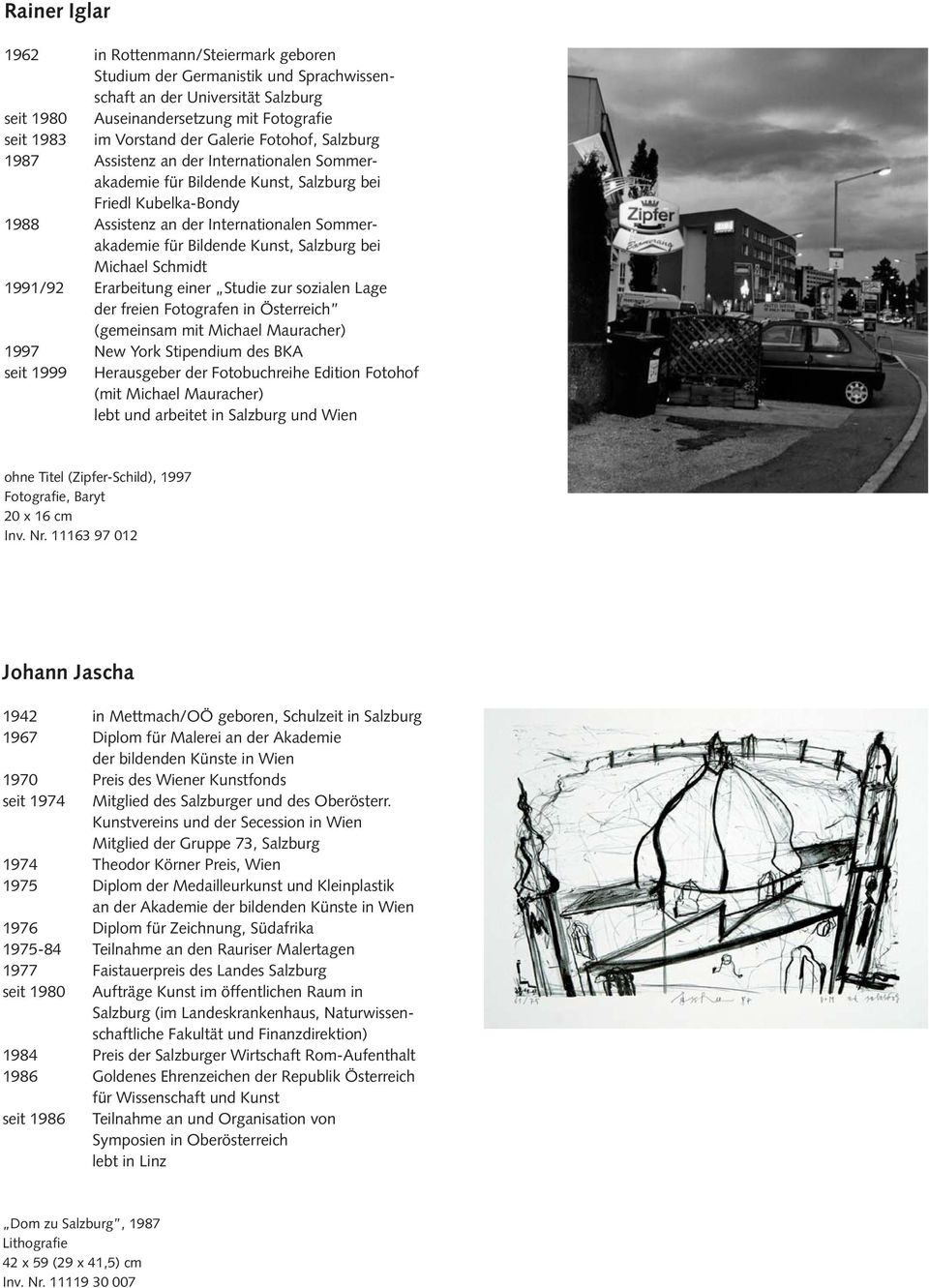Kunst, Salzburg bei Michael Schmidt 1991/92 Erarbeitung einer Studie zur sozialen Lage der freien Fotografen in Österreich (gemeinsam mit Michael Mauracher) 1997 New York Stipendium des BKA seit 1999