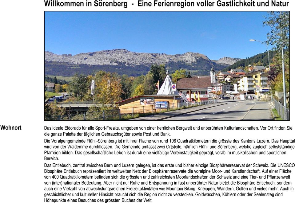 Die Voralpengemeinde Flühli-Sörenberg ist mit ihrer Fläche von rund 108 Quadratkilometern die grösste des Kantons Luzern. Das Haupttal wird von der Waldemme durchflossen.
