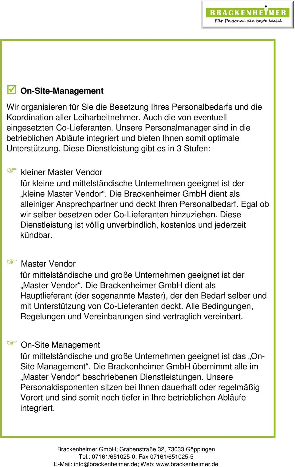 Diese Dienstleistung gibt es in 3 Stufen: kleiner Master Vendor für kleine und mittelständische Unternehmen geeignet ist der kleine Master Vendor.