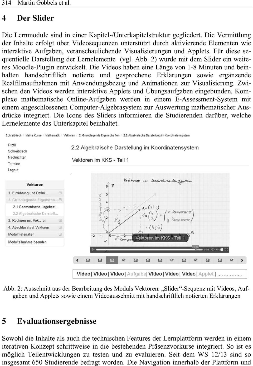 Für diese sequentielle Darstellung der Lernelemente(vgl. Abb. 2) wurde mit demslider ein weiteresmoodle-pluginentwickelt.