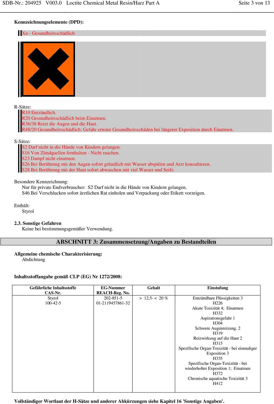 S16 Von Zündquellen fernhalten - Nicht rauchen. S23 Dampf nicht einatmen. S26 Bei Berührung mit den Augen sofort gründlich mit Wasser abspülen und Arzt konsultieren.