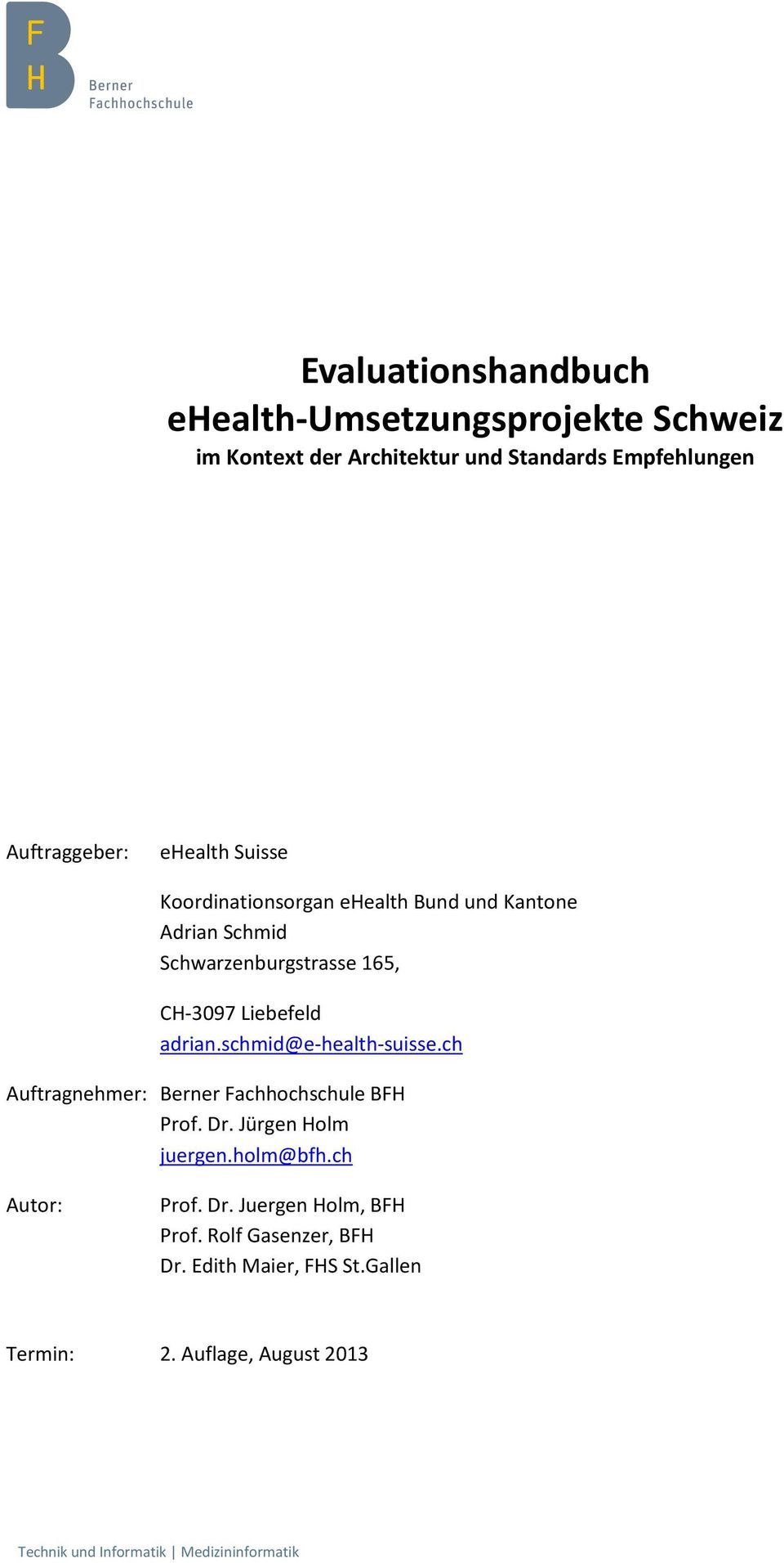 CH-3097 Liebefeld adrian.schmid@e-health-suisse.ch Auftragnehmer: Berner Fachhochschule BFH Prof. Dr.