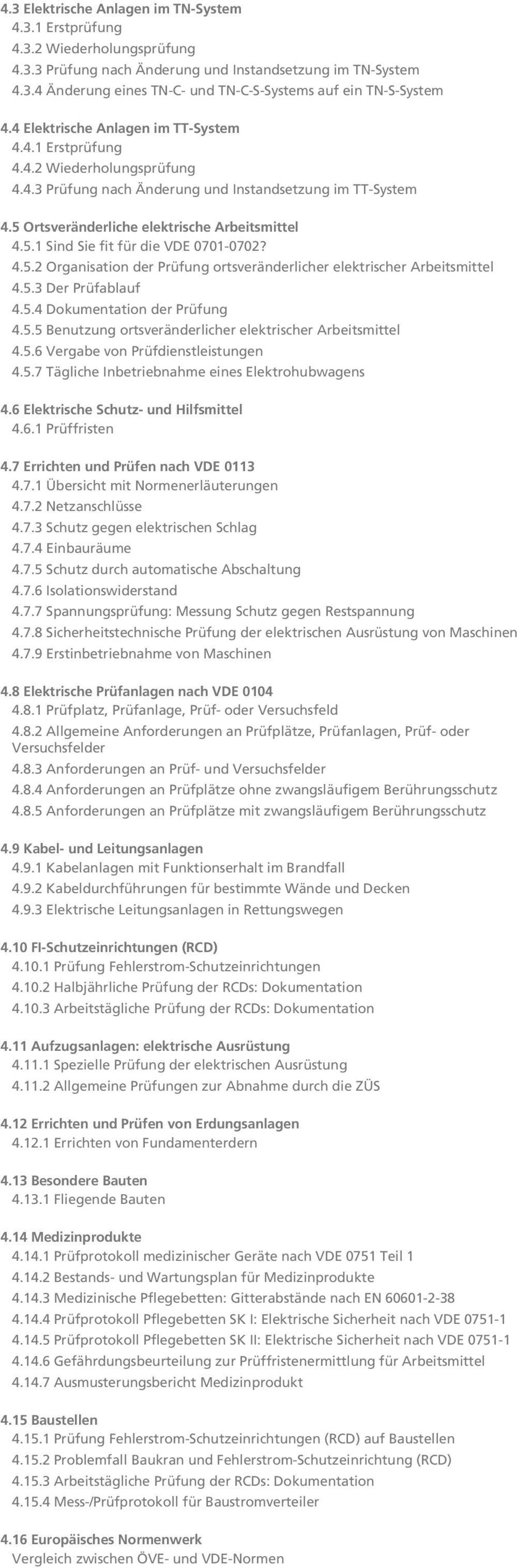 4.5.2 Organisation der Prüfung ortsveränderlicher elektrischer Arbeitsmittel 4.5.3 Der Prüfablauf 4.5.4 Dokumentation der Prüfung 4.5.5 Benutzung ortsveränderlicher elektrischer Arbeitsmittel 4.5.6 Vergabe von Prüfdienstleistungen 4.