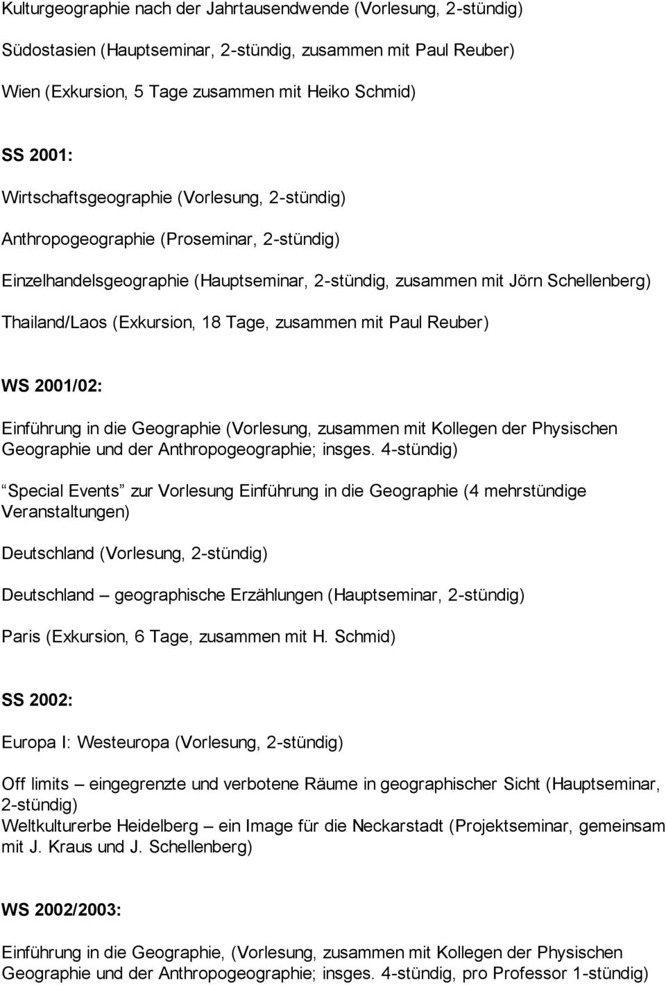 Tage, zusammen mit Paul Reuber) WS 2001/02: Einführung in die Geographie (Vorlesung, zusammen mit Kollegen der Physischen Geographie und der Anthropogeographie; insges.