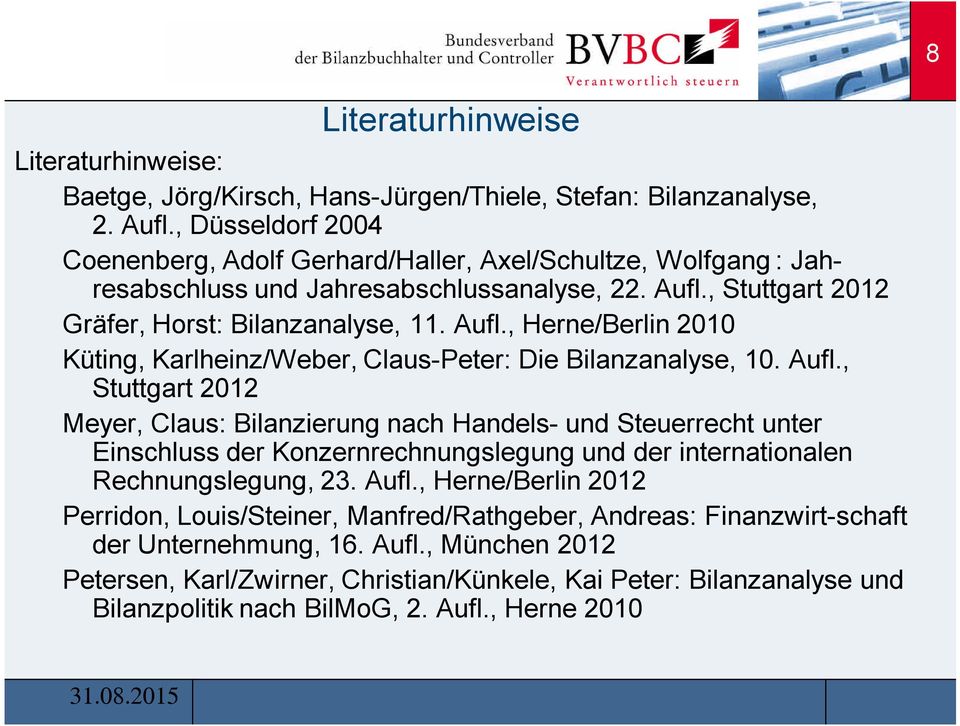 , Stuttgart 2012 Gräfer, Horst: Bilanzanalyse, 11. Aufl.