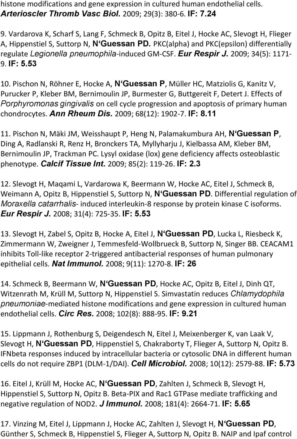 PKC(alpha) and PKC(epsilon) differentially regulate Legionella pneumophila-induced GM-CSF. Eur Respir J. 2009; 34(5): 1171-9. IF: 5.53 10.
