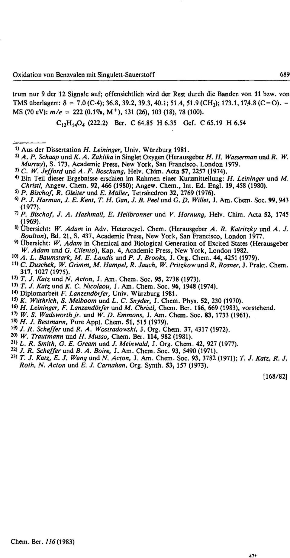 54 1) Aus der Dissertation H. Leininger, Univ. Würzburg 1981. 2 > A. P. Schaap und K. A. Zak/ika in Singlet Oxygen (Herausgeber H. H. Wasserman und R. W. Murray), S.