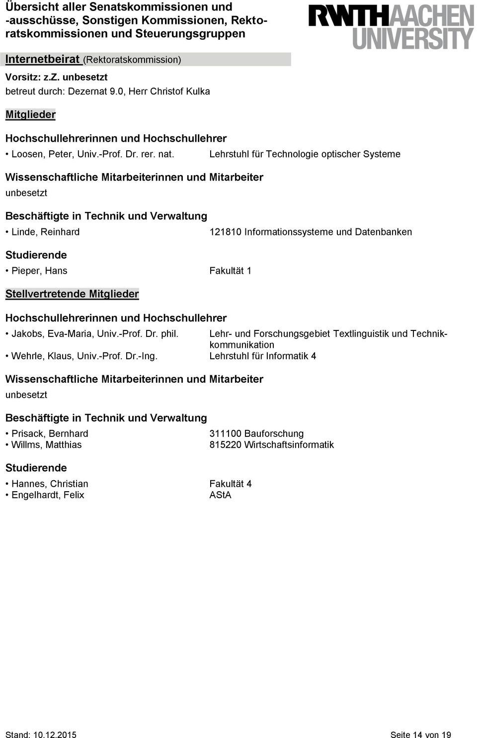 Univ.-Prof. Dr. phil. Lehr- und Forschungsgebiet Textlinguistik und Technikkommunikation Wehrle, Klaus, Univ.-Prof. Dr.-Ing.