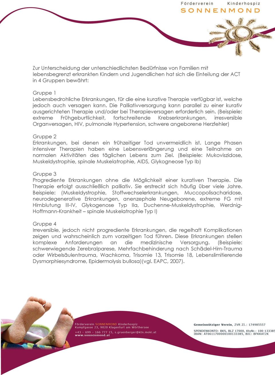 Die Palliativversorgung kann parallel zu einer kurativ ausgerichteten Therapie und/oder bei Therapieversagen erforderlich sein.