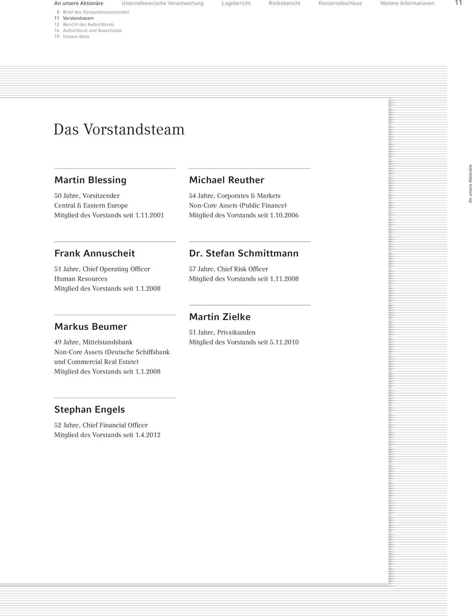 10.2006 Frank Annuscheit 51 Jahre, Chief Operating Officer Human Resources Mitglied des Vorstands seit 1.1.2008 Dr. Stefan Schmittmann 57 Jahre, Chief Risk Officer Mitglied des Vorstands seit 1.11.