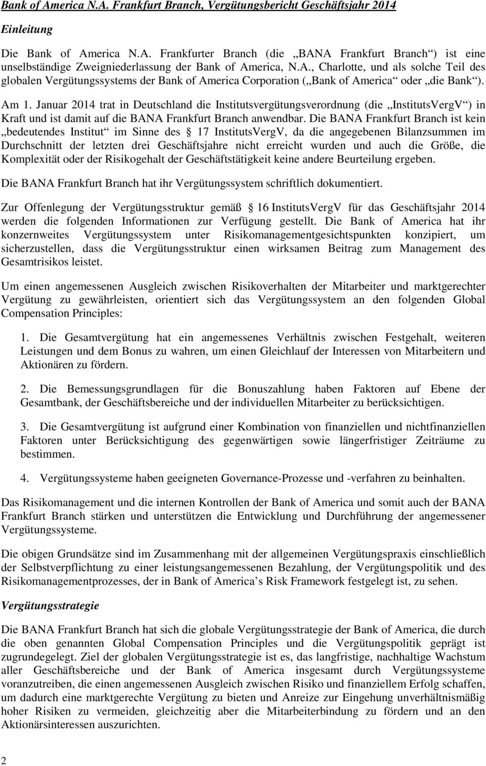 Januar 2014 trat in Deutschland die Institutsvergütungsverordnung (die InstitutsVergV ) in Kraft und ist damit auf die BANA Frankfurt Branch anwendbar.