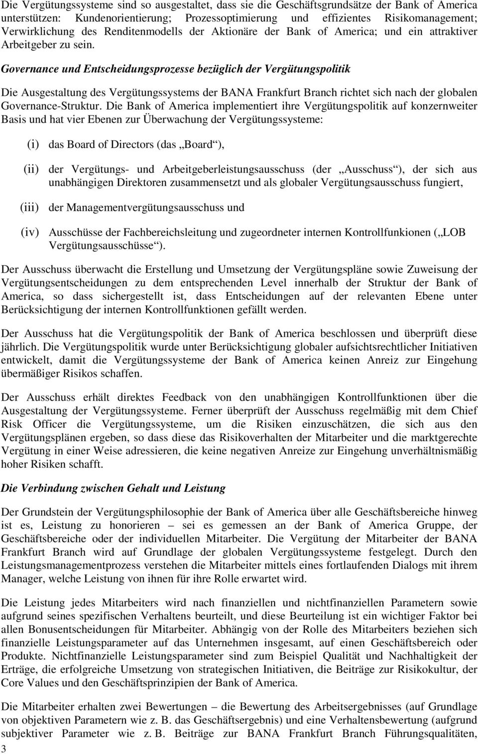 Governance und Entscheidungsprozesse bezüglich der Vergütungspolitik Die Ausgestaltung des Vergütungssystems der BANA Frankfurt Branch richtet sich nach der globalen Governance-Struktur.