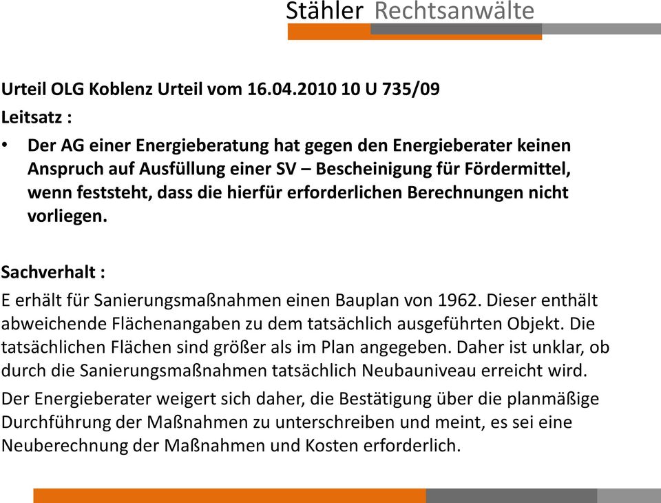 erforderlichen Berechnungen nicht vorliegen. Sachverhalt : E erhält für Sanierungsmaßnahmen einen Bauplan von 1962.