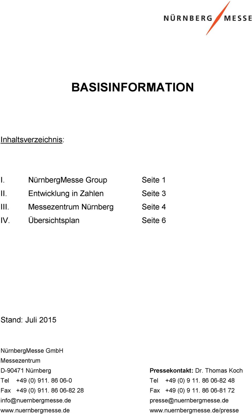 Übersichtsplan Seite 6 Stand: NürnbergMesse GmbH Messezentrum D-90471 Nürnberg Pressekontakt: Dr.
