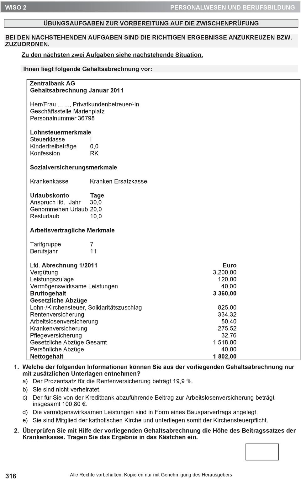 ....., Privatkundenbetreuer/-in Geschäftsstelle Marienplatz Personalnummer 36798 Lohnsteuermerkmale Steuerklasse I Kinderfreibeträge 0,0 Konfession RK Sozialversicherungsmerkmale Krankenkasse Kranken