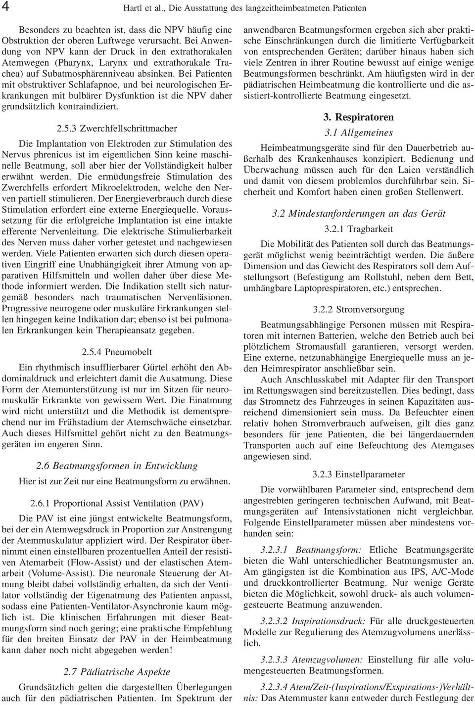 Bei Patienten mit obstruktiver Schlafapnoe, und bei neurologischen Erkrankungen mit bulbärer Dysfunktion ist die NPV daher grundsätzlich kontraindiziert. 2.5.