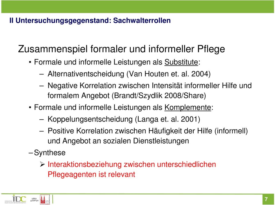 2004) Negatve Korrelaton zwschen Intenstät nformeller Hlfe und formalem Angebot (Brandt/Szydlk 2008/Share) Formale und nformelle