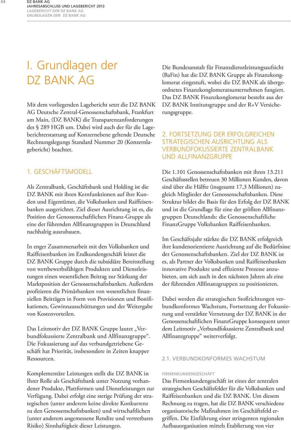 Dabei wird auch der für die Lageberichterstattung auf Konzernebene geltende Deutsche Rechnungslegungs Standard Nummer 20 (Konzernlagebericht) beachtet. 1.