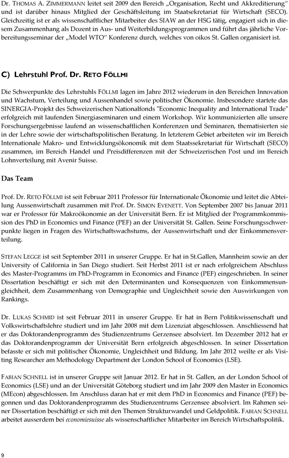 Vorbereitungsseminar der Model WTO Konferenz durch, welches von oikos St. Gallen organisiert ist. C) Lehrstuhl Prof. Dr.