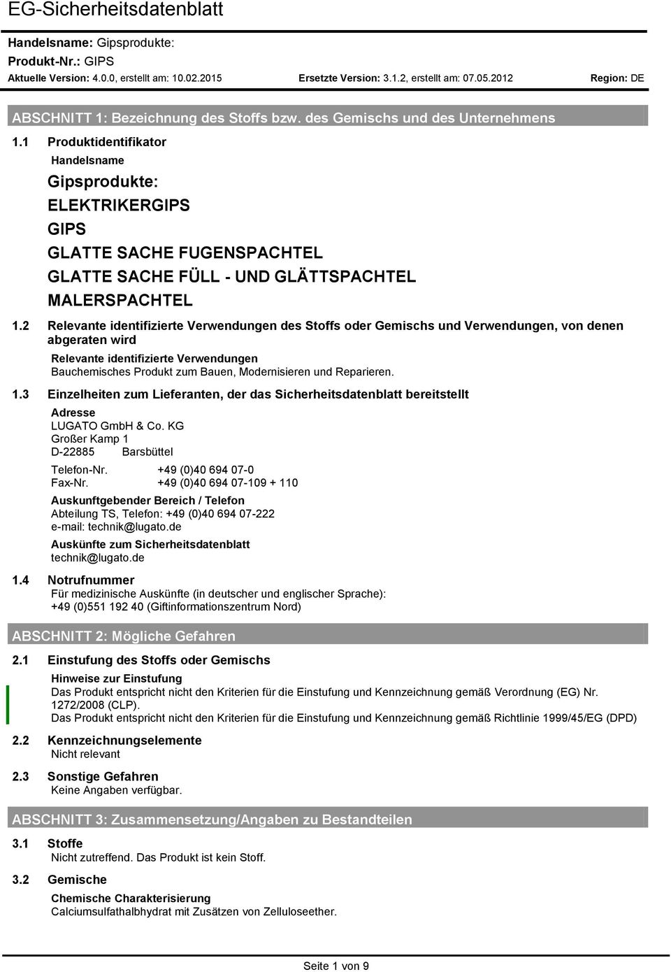 Reparieren. 1.3 Einzelheiten zum Lieferanten, der das Sicherheitsdatenblatt bereitstellt Adresse LUGATO GmbH & Co. KG Großer Kamp 1 D-22885 Barsbüttel Telefon-Nr. +49 (0)40 694 07-0 Fax-Nr.