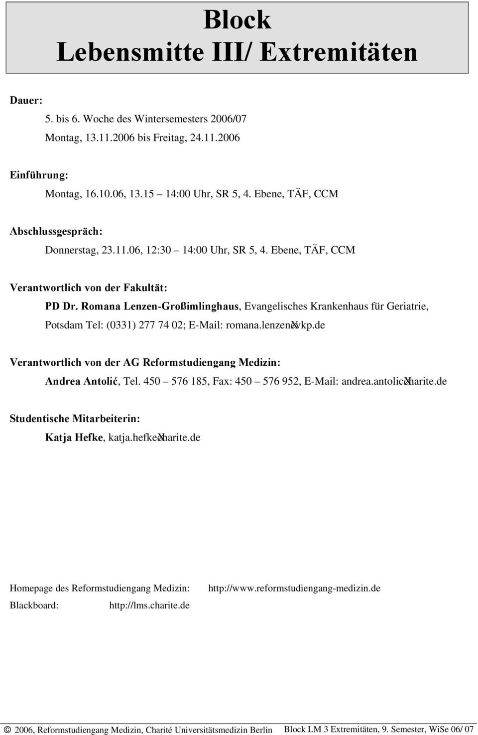 Romana Lenzen-Großimlinghaus, Evangelisches Krankenhaus für Geriatrie, Potsdam Tel: (0331) 277 74 02; E-Mail: romana.lenzenxevkp.