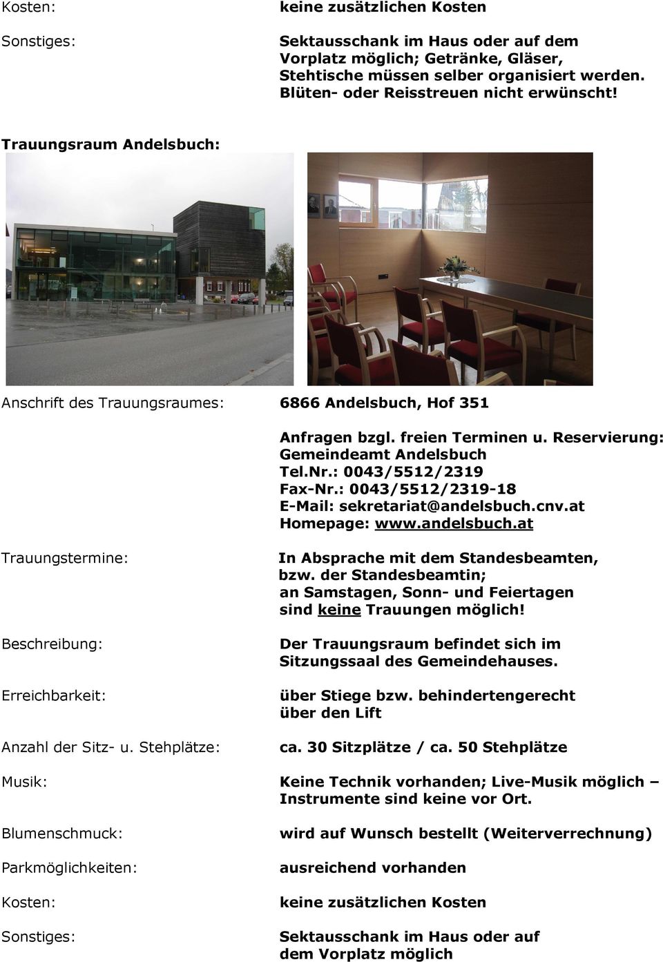 : 0043/5512/2319-18 sekretariat@andelsbuch.cnv.at www.andelsbuch.at Trauungstermine: In Absprache mit dem Standesbeamten, bzw.
