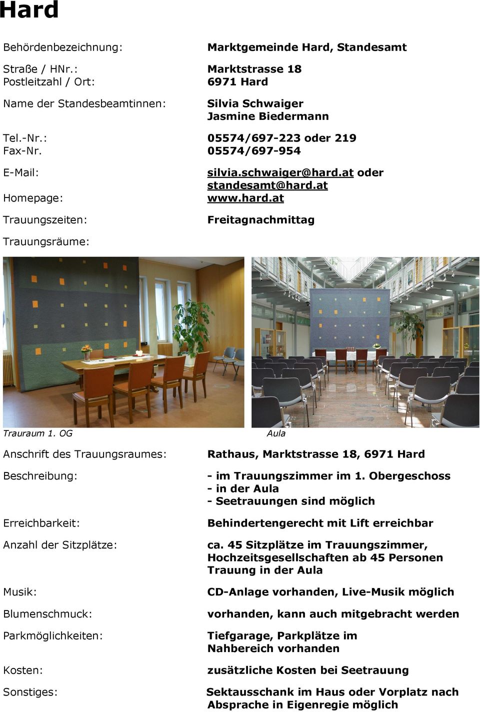 OG Anschrift des Trauungsraumes: Anzahl der Sitzplätze: Aula Rathaus, Marktstrasse 18, 6971 Hard - im Trauungszimmer im 1.