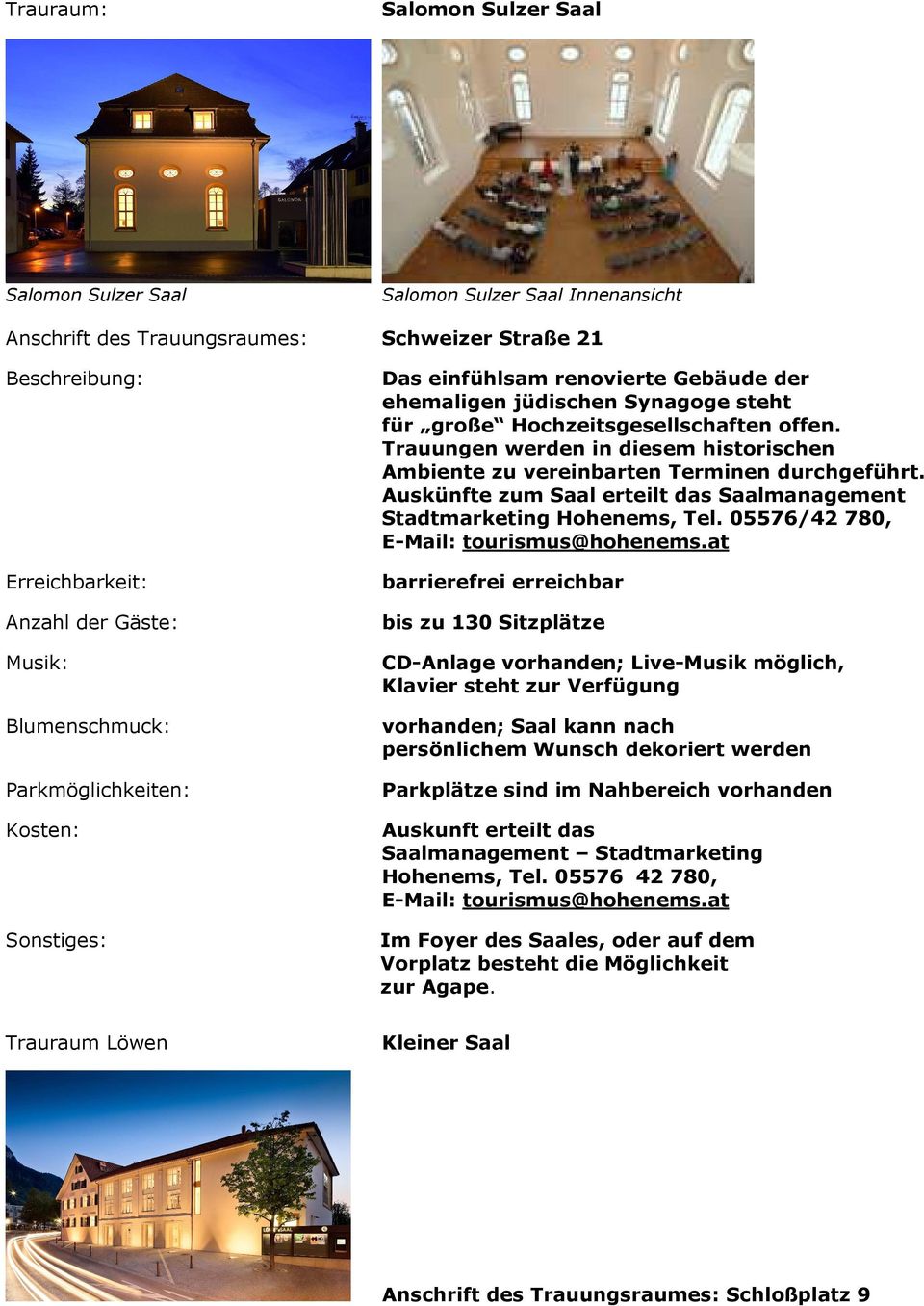 Auskünfte zum Saal erteilt das Saalmanagement Stadtmarketing Hohenems, Tel. 05576/42 780, tourismus@hohenems.