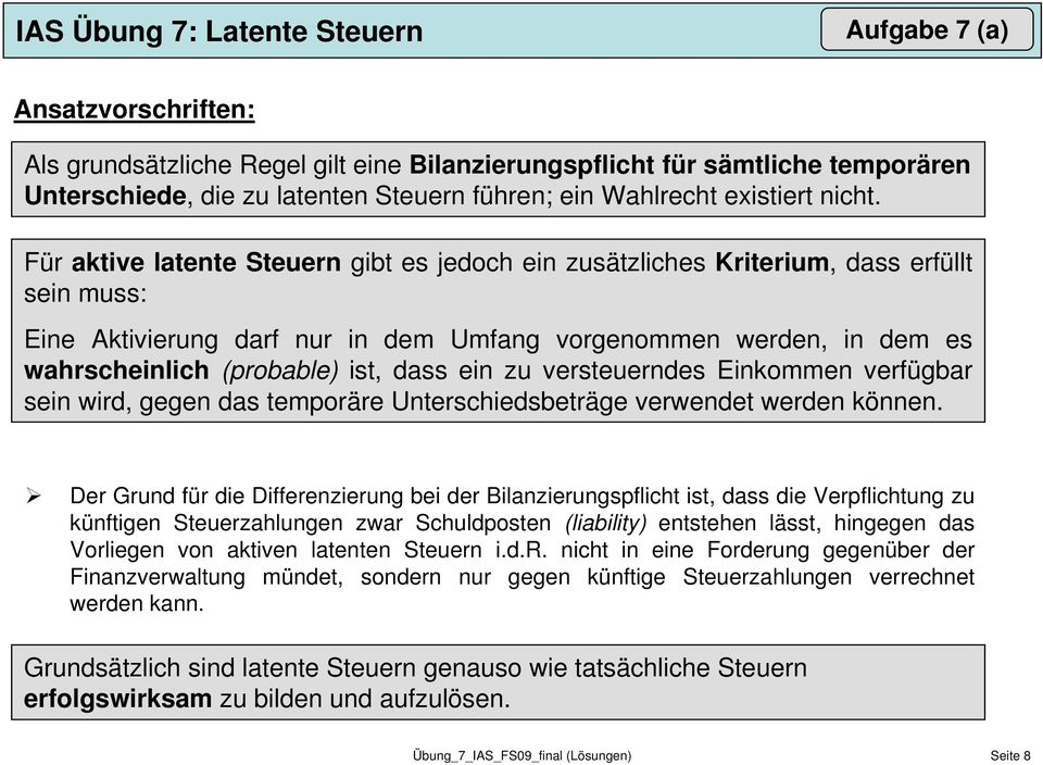 ein zu versteuerndes Einkommen verfügbar sein wird, gegen das temporäre Unterschiedsbeträge verwendet werden können.