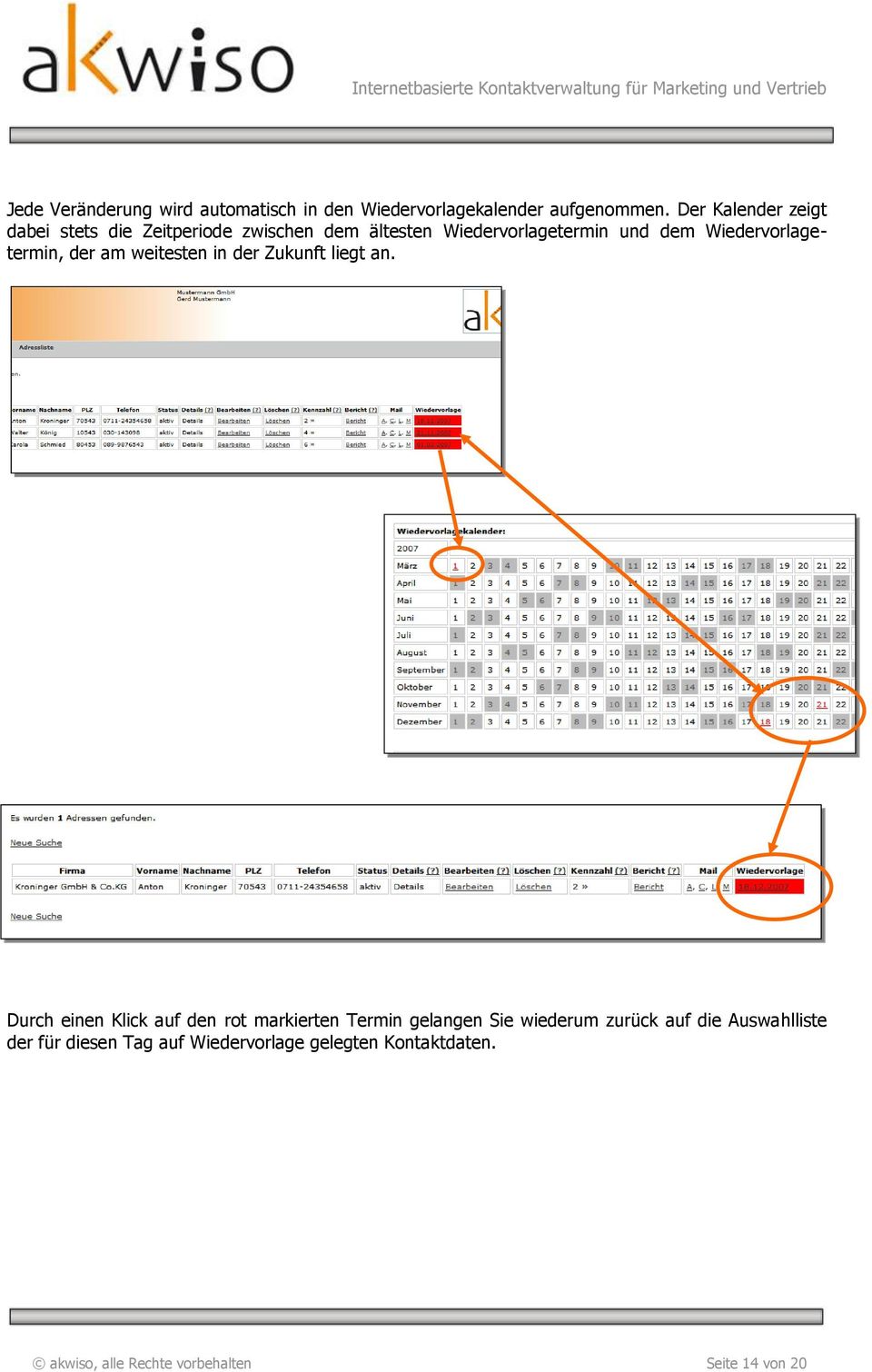 Wiedervorlagetermin, der am weitesten in der Zukunft liegt an.