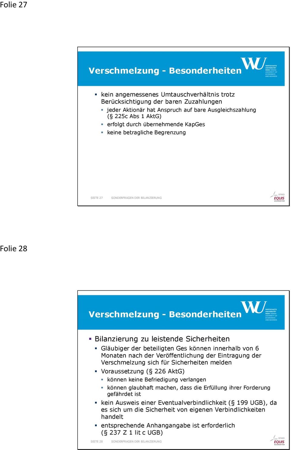 von 6 Monaten nach der Veröffentlichung der Eintragung der Verschmelzung sich für Sicherheiten melden Voraussetzung ( 226 AktG) können keine Befriedigung verlangen können glaubhaft machen, dass die