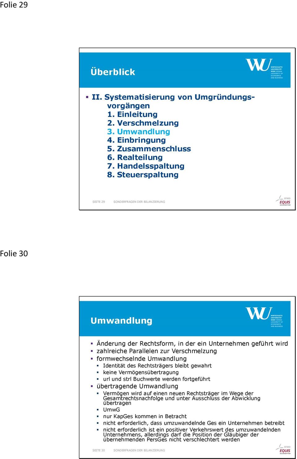 bleibt gewahrt keine Vermögensübertragung url und strl Buchwerte werden fortgeführt übertragende Umwandlung Vermögen wird auf einen neuen Rechtsträger im Wege der Gesamtrechtsnachfolge und unter