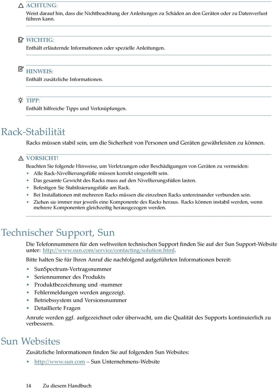 Rack-Stabilität Racks müssen stabil sein, um die Sicherheit von Personen und Geräten gewährleisten zu können. VORSICHT!