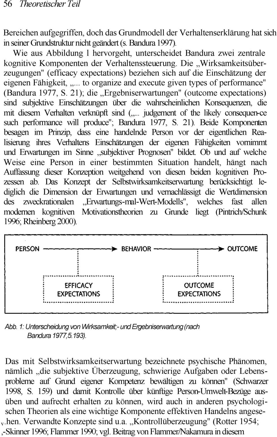 Die Wirksamkeitsüberzeugungen" (efficacy expectations) beziehen sich auf die Einschätzung der eigenen Fähigkeit,... to organize and execute given types of performance" (Bandura 1977, S.