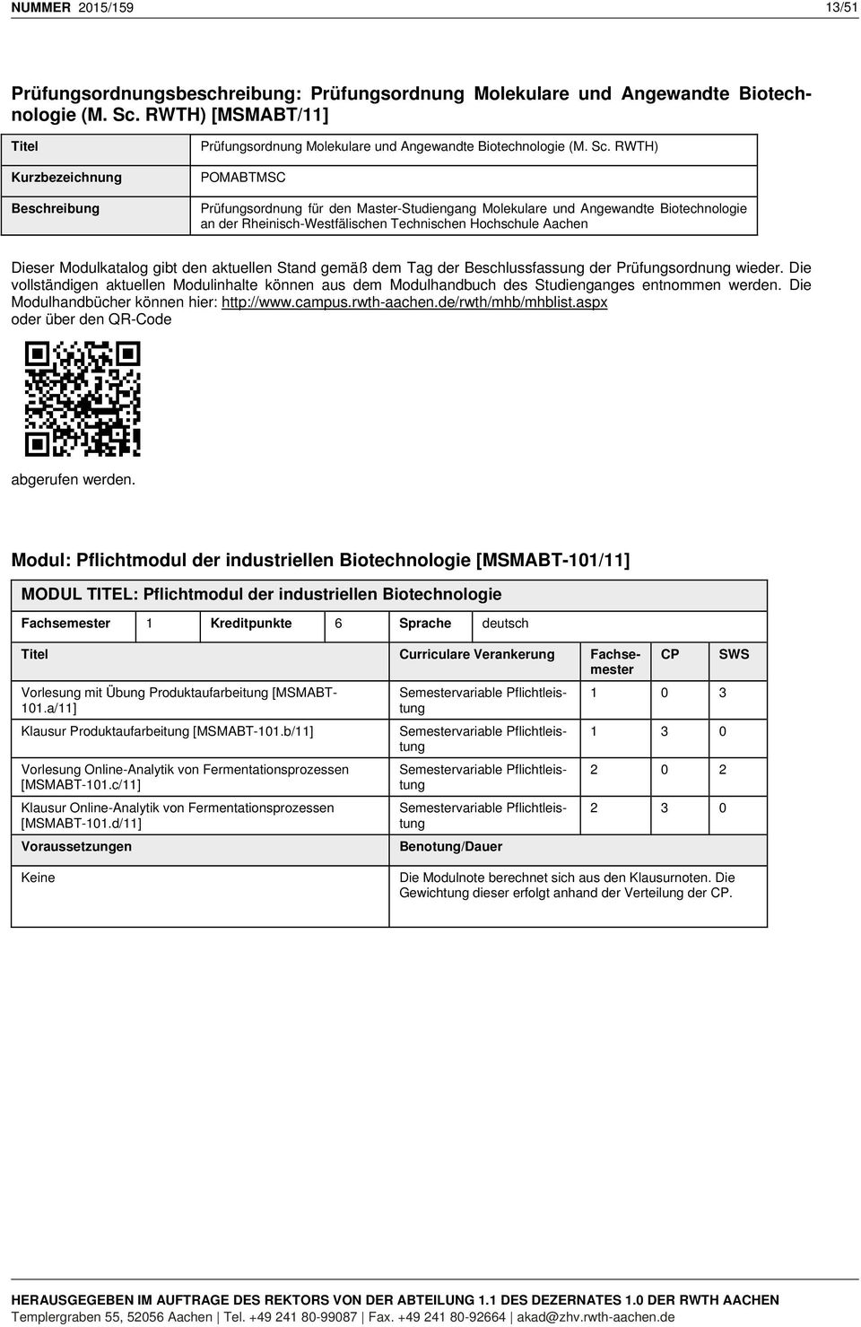 RWTH) POMABTMSC Prüfungsordnung für den Master-Studiengang Molekulare und Angewandte Biotechnologie an der Rheinisch-Westfälischen Technischen Hochschule Aachen Dieser Modulkatalog gibt den aktuellen