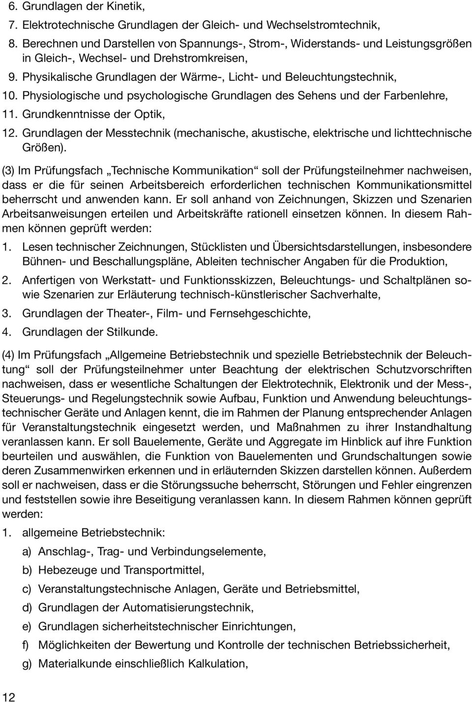 Physiologische und psychologische Grundlagen des Sehens und der Farbenlehre, 11. Grundkenntnisse der Optik, 12.